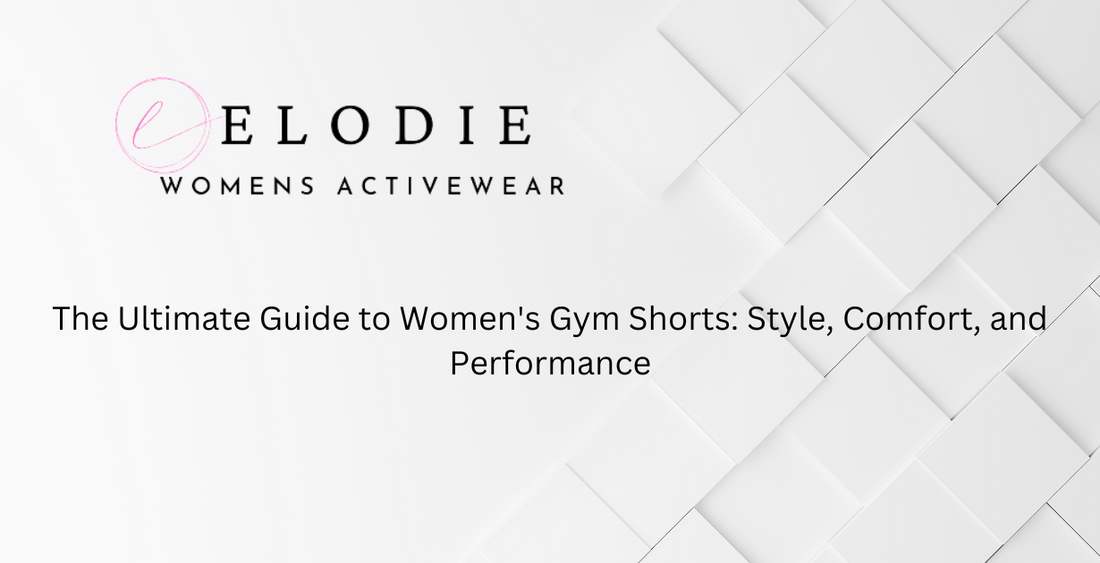 The Ultimate Guide to Women's Gym Shorts: Style, Comfort, and Performance